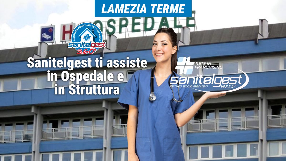 SANITELGEST AGENZIA DI LAMEZIA TERME (CZ) ASSISTE IL TUO CARO IN OSPEDALE E/O IN STRUTTURA