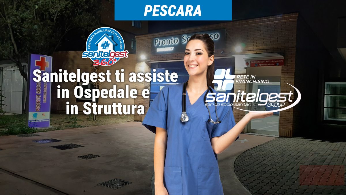 SANITELGEST AGENZIA DI PESCARA (PE) ASSISTE IL TUO CARO IN OSPEDALE E/O IN STRUTTURA