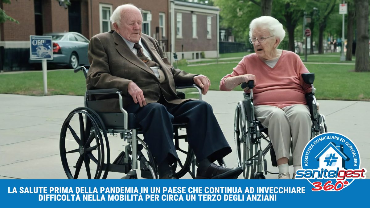 LA SALUTE PRIMA DELLA PANDEMIA IN UN PAESE CHE CONTINUA AD INVECCHIARE DIFFICOLTÀ NELLA MOBILITÀ PER CIRCA UN TERZO DEGLI ANZIANI (FONTE ISTAT 14 LUGLIO 2021)